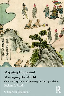 Mapping China and Managing the World by Richard J Smith