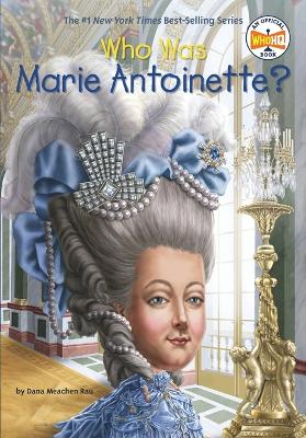 Who Was Marie Antoinette? by Dana Meachen Rau