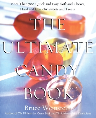 The Ultimate Candy Book: More Than 700 Quick and Easy, Soft and Chewy, Hard and Crunchy Sweets and Treats book
