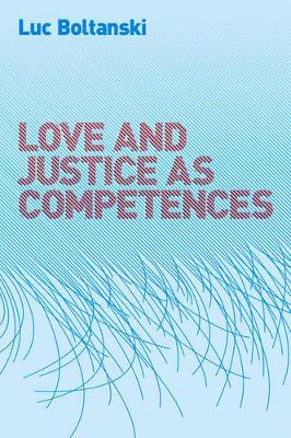 Love and Justice as Competences by Luc Boltanski