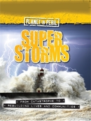 Planet in Peril: Super Storms by Cath Senker