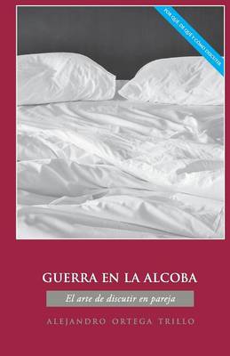 Guerra En La Alcoba: El Arte de Discutir En Pareja book