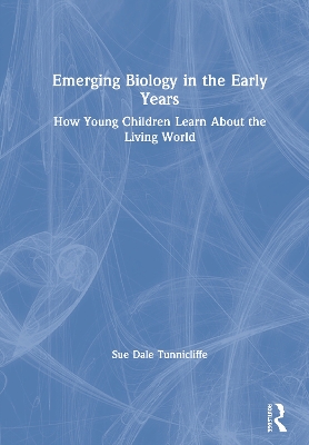 Emerging Biology in the Early Years: How Young Children Learn About the Living World by Sue Dale Tunnicliffe