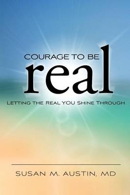 Courage to Be Real: Letting the Real You Shine Through book