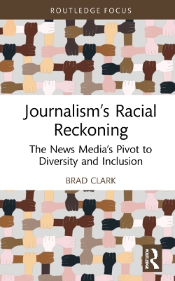Journalism’s Racial Reckoning: The News Media’s Pivot to Diversity and Inclusion book