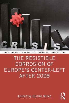 The Resistible Corrosion of Europe’s Center-Left After 2008 by Georg Menz