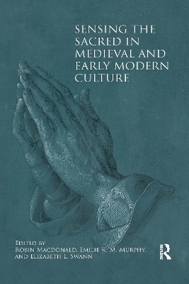 Sensing the Sacred in Medieval and Early Modern Culture by Robin Macdonald