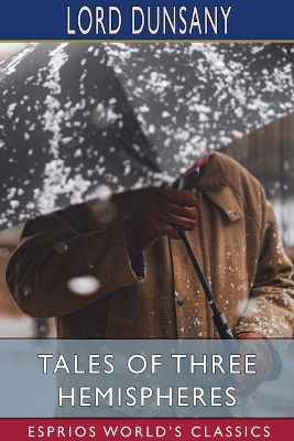 Tales of Three Hemispheres (Esprios Classics) by Lord Dunsany