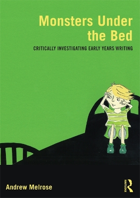 Monsters Under the Bed: Critically investigating early years writing by Andrew Melrose