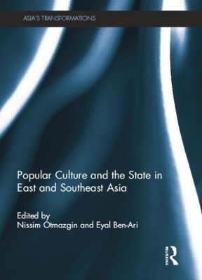 Popular Culture and the State in East and Southeast Asia by Nissim Otmazgin