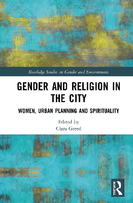 Gender and Religion in the City: Women, Urban Planning and Spirituality by Clara Greed