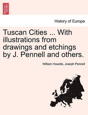 Tuscan Cities ... with Illustrations from Drawings and Etchings by J. Pennell and Others. book