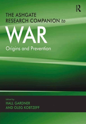 The The Ashgate Research Companion to War: Origins and Prevention by Hall Gardner