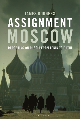 Assignment Moscow: Reporting on Russia from Lenin to Putin book