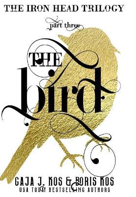 The Bird: The Iron Head Trilogy, Part Three book