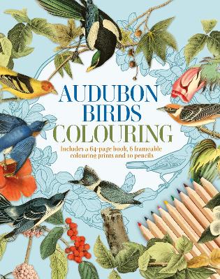 Audubon Birds Colouring Kit: Includes a 64-Page Book, 6 Frameable Colouring Prints and 10 Pencils book
