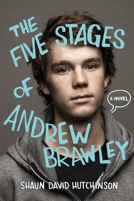 The The Five Stages of Andrew Brawley by Shaun David Hutchinson