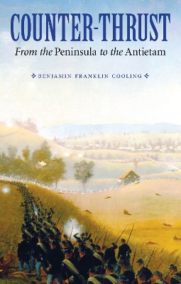 Counter-Thrust: From the Peninsula to the Antietam by Benjamin Franklin Cooling