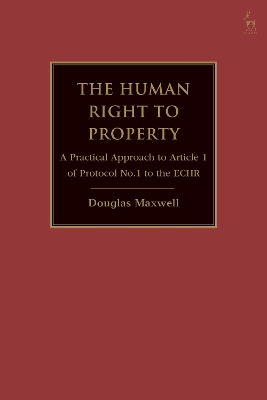 The Human Right to Property: A Practical Approach to Article 1 of Protocol No.1 to the ECHR book