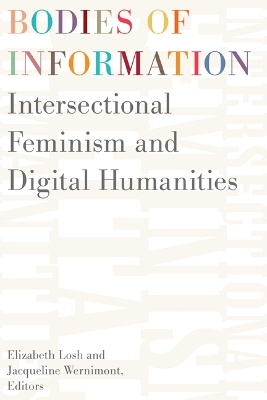 Bodies of Information: Intersectional Feminism and the Digital Humanities by Elizabeth Losh