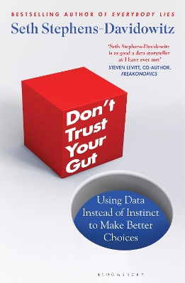 Don't Trust Your Gut: Using Data Instead of Instinct to Make Better Choices by Seth Stephens-Davidowitz