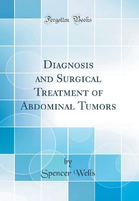 Diagnosis and Surgical Treatment of Abdominal Tumors (Classic Reprint) book