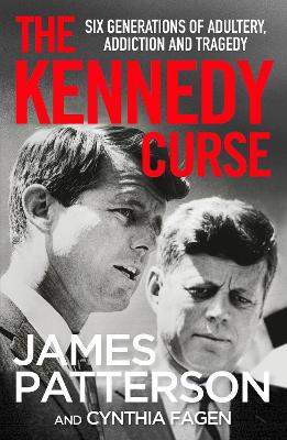 The Kennedy Curse: The shocking true story of America’s most famous family by James Patterson