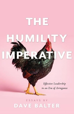 The Humility Imperative: Effective Leadership in an Era of Arrogance book