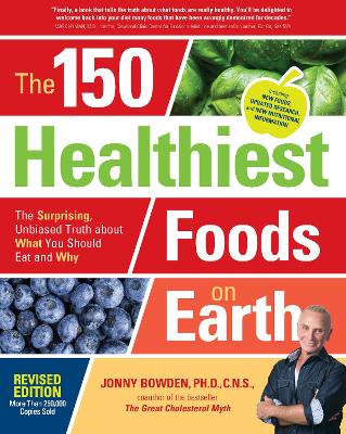 The The 150 Healthiest Foods on Earth, Revised Edition: The Surprising, Unbiased Truth about What You Should Eat and Why by Jonny Bowden
