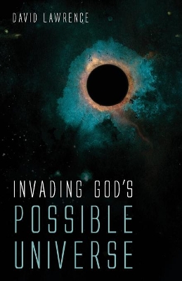 Invading God's Possible Universe by David Lawrence