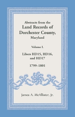 Abstracts from the Land Records of Dorchester County, Maryland, Volume L: 1799-1801 book