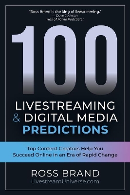 100 Livestreaming & Digital Media Predictions: Top Content Creators Help You Succeed in an Era of Rapid Change book