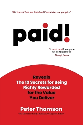 paid!: Reveals The 10 Secrets for Being Richly Rewarded for the Value you Deliver book