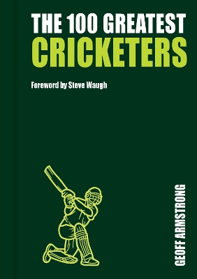 The THE 100 GREATEST CRICKETERS: Collectors Edition by Geoff Armstrong