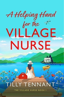 A Helping Hand for the Village Nurse: A totally gorgeous romance to escape with book
