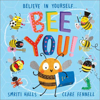 Bee You!: Believe in Yourself by Smriti Halls
