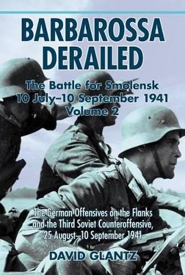 Barbarossa Derailed: the Battle for Smolensk 10 July-10 September 1941 book