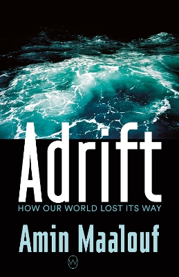 Adrift: How Our World Lost Its Way by Amin Maalouf