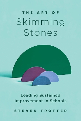 The Art of Skimming Stones: Leading Sustained Improvement in Schools book