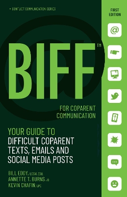 BIFF for CoParent Communication: Your Guide to Difficult Texts, Emails, and Social Media Posts by Bill Eddy