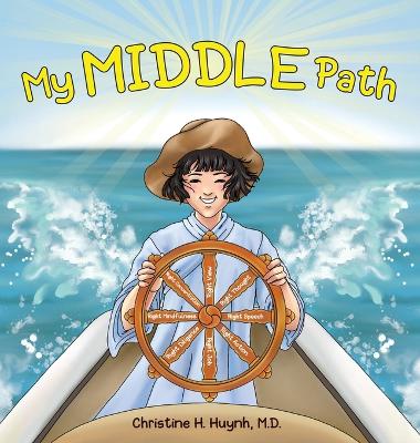 My Middle Path: The Noble Eightfold Path Teaches Kids To Think, Speak, And Act Skillfully - A Guide For Children To Practice in Buddhism! by Christine H Huynh