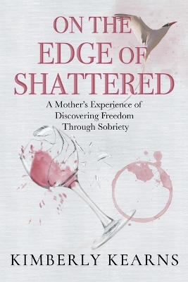 On the Edge of Shattered: A Mother's Experience of Discovering Freedom Through Sobriety book