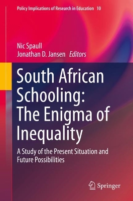 South African Schooling: The Enigma of Inequality: A Study of the Present Situation and Future Possibilities by Nic Spaull