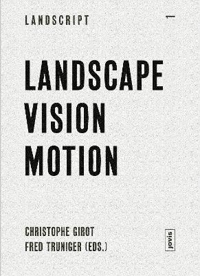 Landscape Vision Motion: Visual Thinking in Landscape Culture book