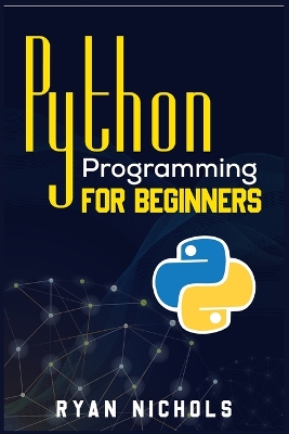 Python Programming for Beginners: The Most Convenient Python Crash Course to Dig Deep Into The Main Applications Like Data Analysis, Web Development, And Data Science, Including Machine Learning book