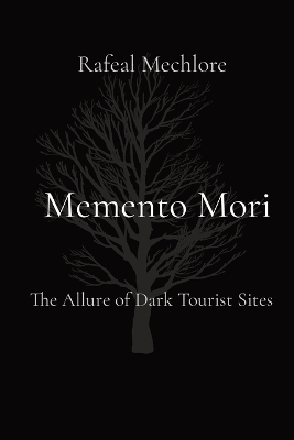 Memento Mori: The Allure of Dark Tourist Sites book