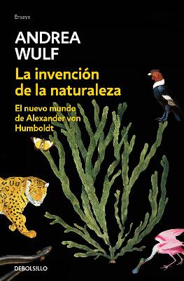 The La invención de la naturaleza: El nuevo mundo de Alexander Von Humbolt / The Invention of Nature: Alexander Von Humbolt's New World by Andrea Wulf