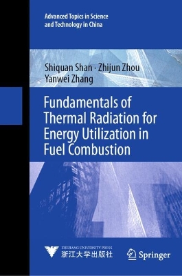 Fundamentals of Thermal Radiation for Energy Utilization in Fuel Combustion by Shiquan Shan