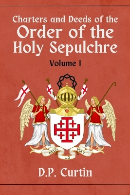 Charters and Deeds of the Order of the Holy Sepluchre: Volume I book