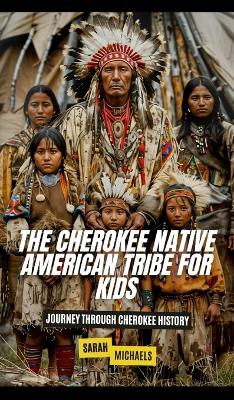 The Cherokee Native American Tribe For Kids: Journey Through Cherokee History book